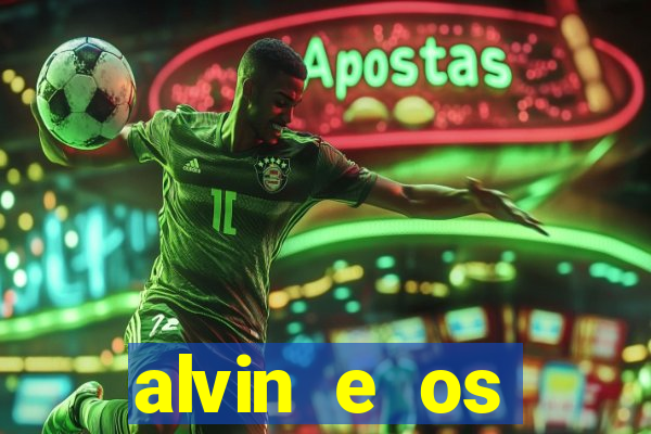 alvin e os esquilos rede canais